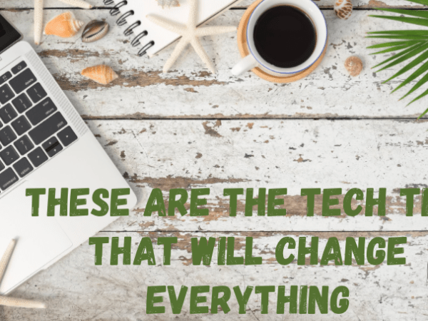 These are the Tech Tips That Will Change&nbsp;Everything