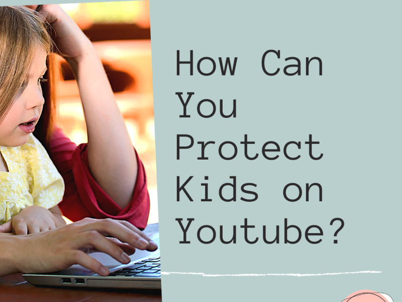 How Can You Protect Kids on Youtube?